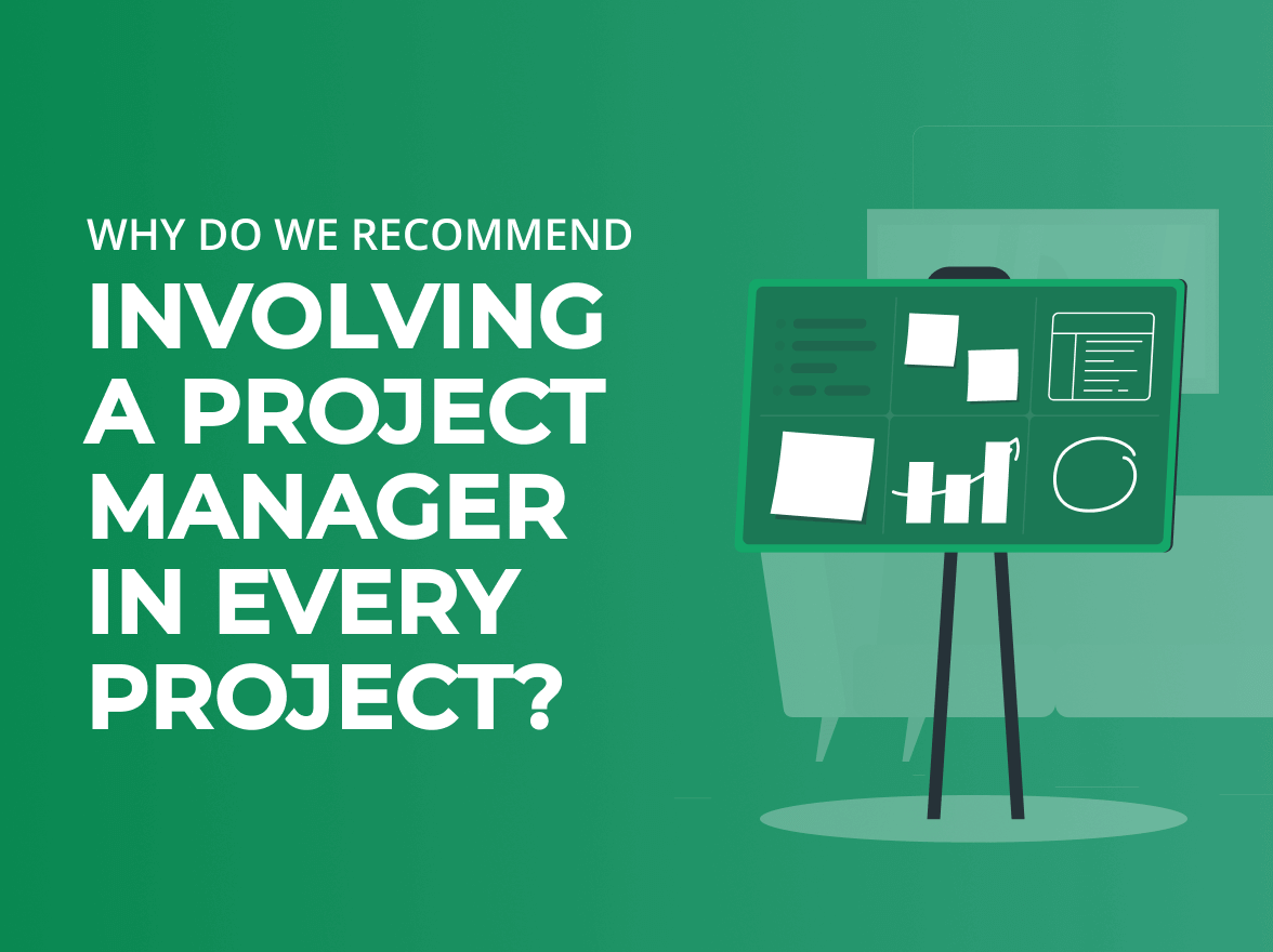 Why Do We Recommend Involving a Project Manager in Every Project
